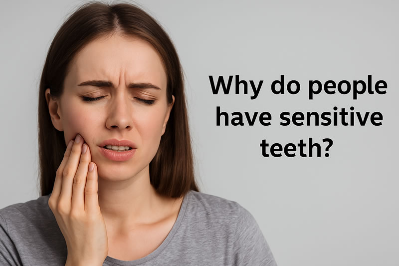 Why have sensitive teeth?